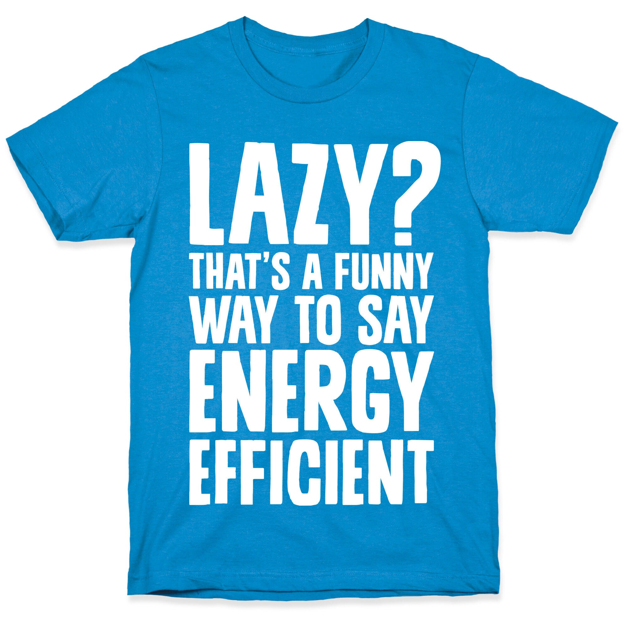 Lazy? That's a Funny Way to Say Energy Efficient T-Shirt