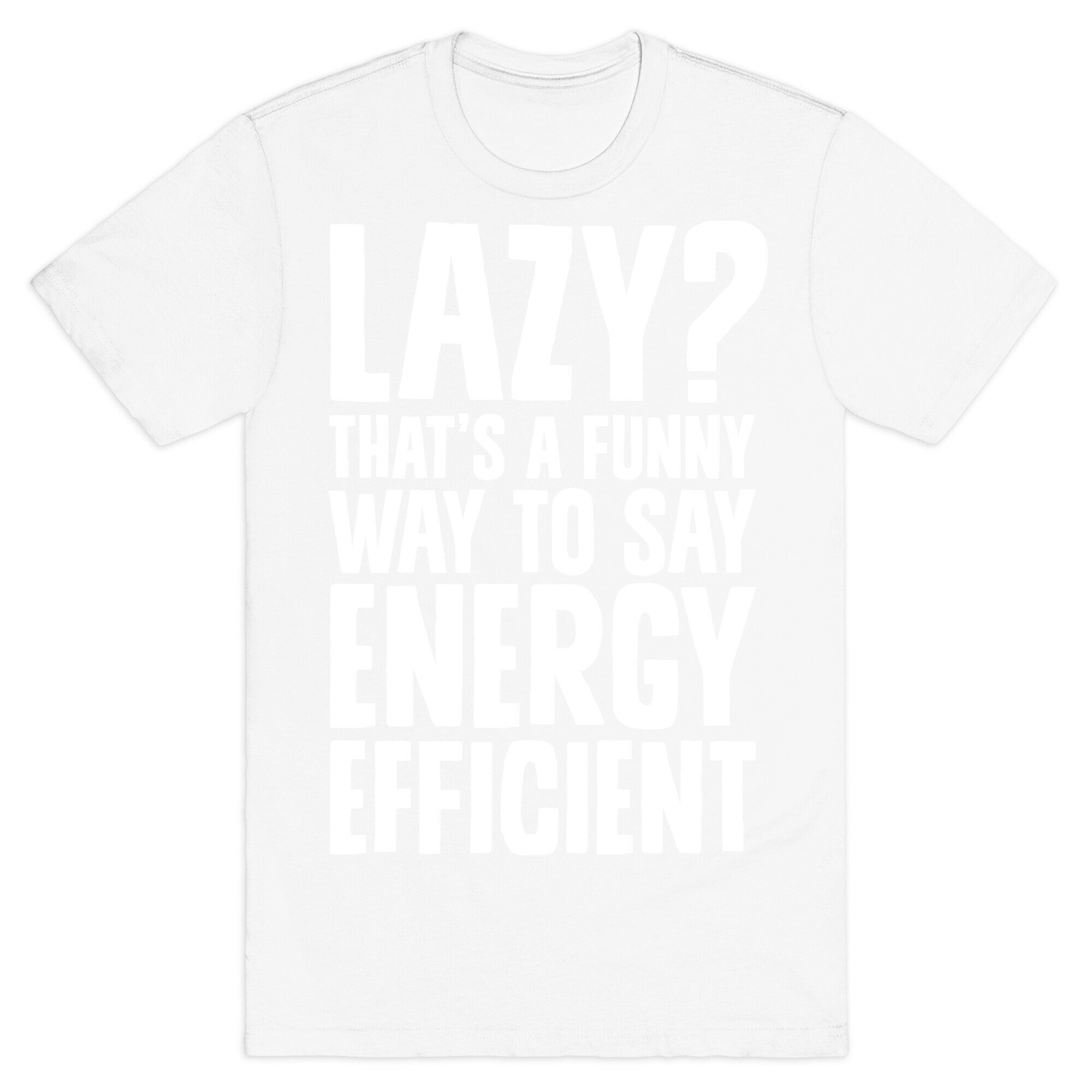 Lazy? That's a Funny Way to Say Energy Efficient T-Shirt
