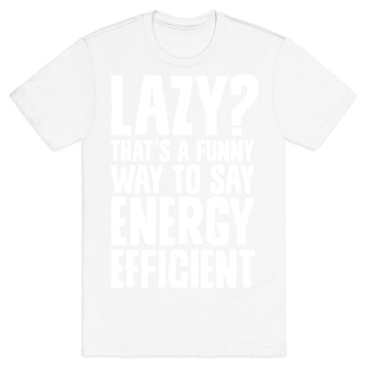 Lazy? That's a Funny Way to Say Energy Efficient T-Shirt