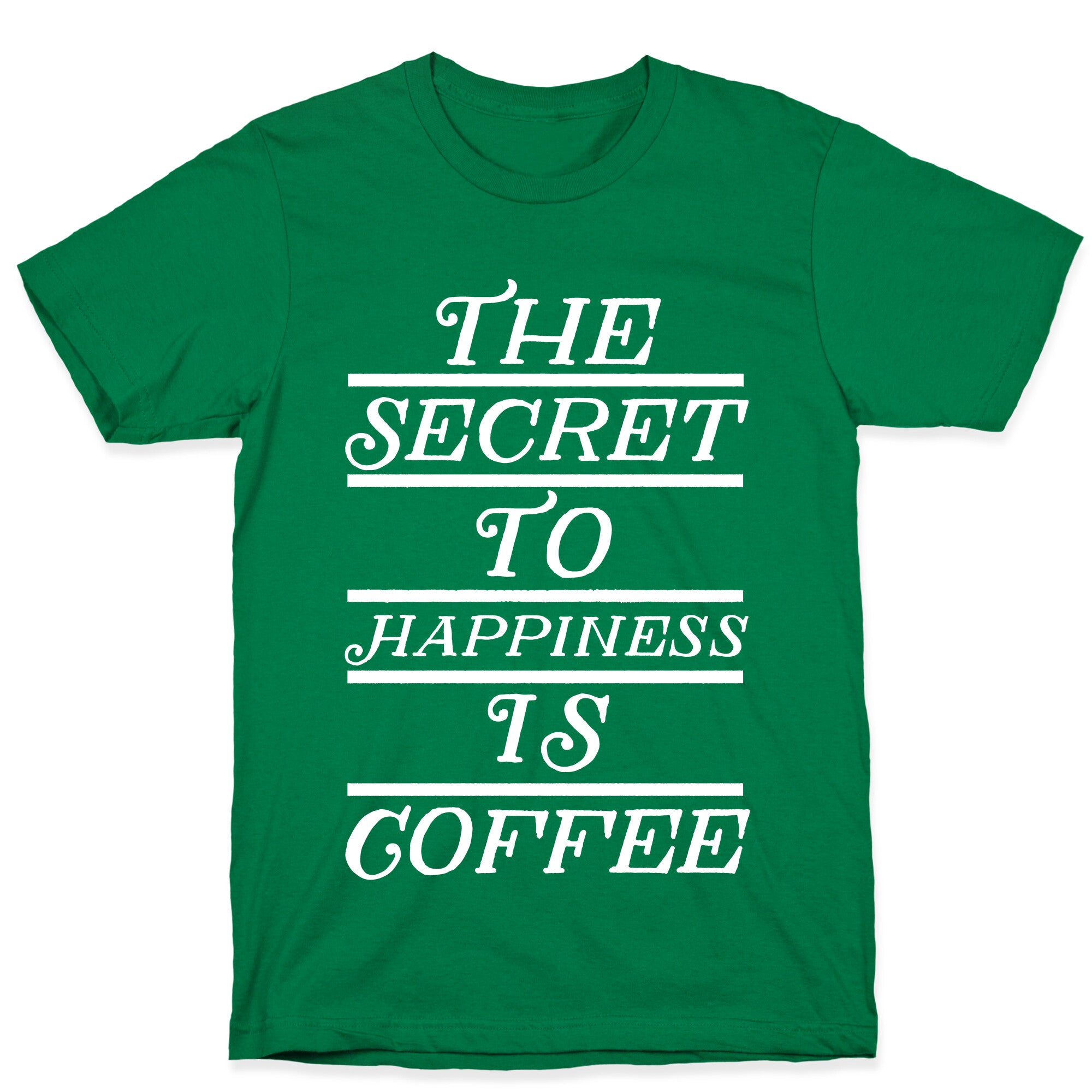 The Secret To Happiness Is Coffee T-Shirt