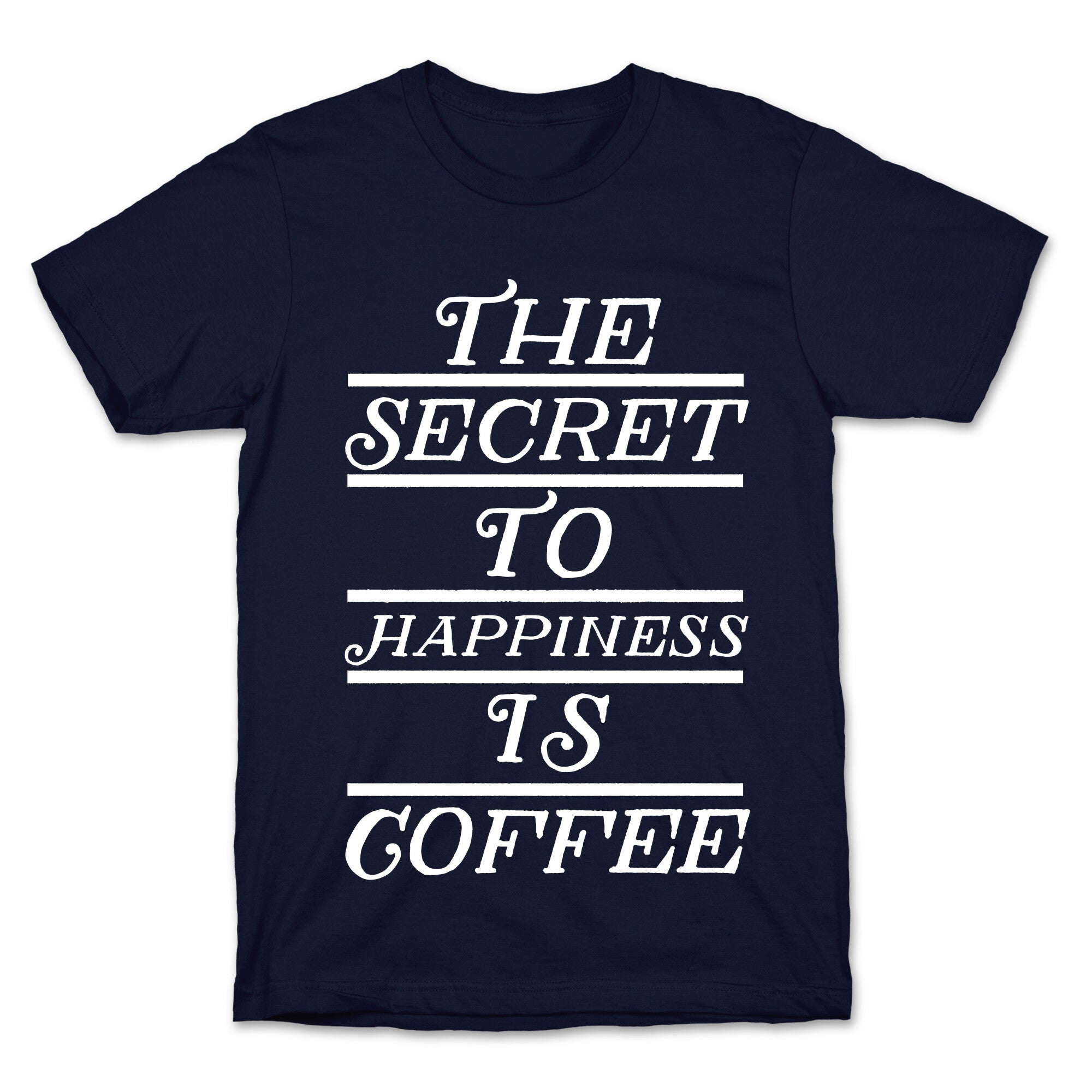 The Secret To Happiness Is Coffee T-Shirt