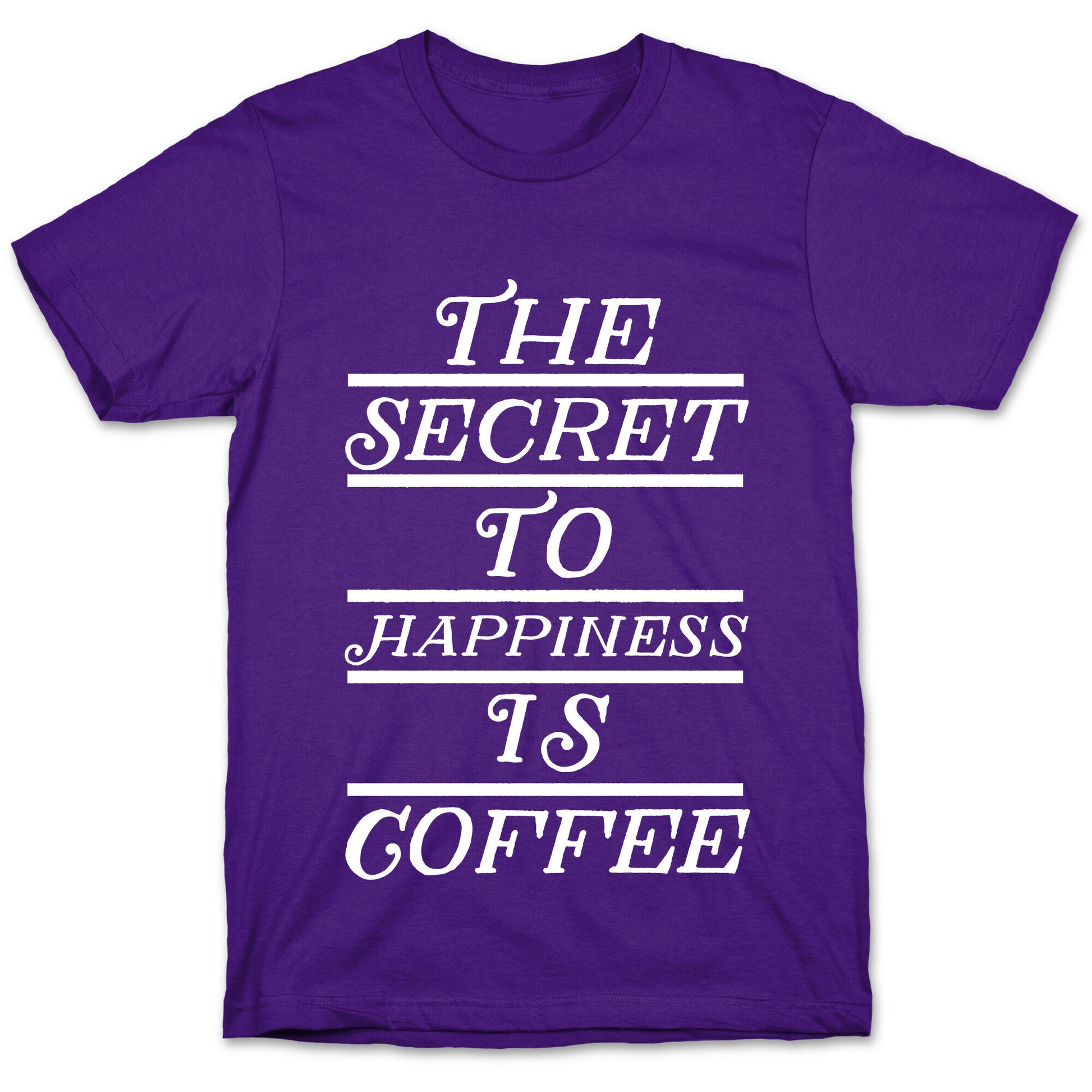 The Secret To Happiness Is Coffee T-Shirt