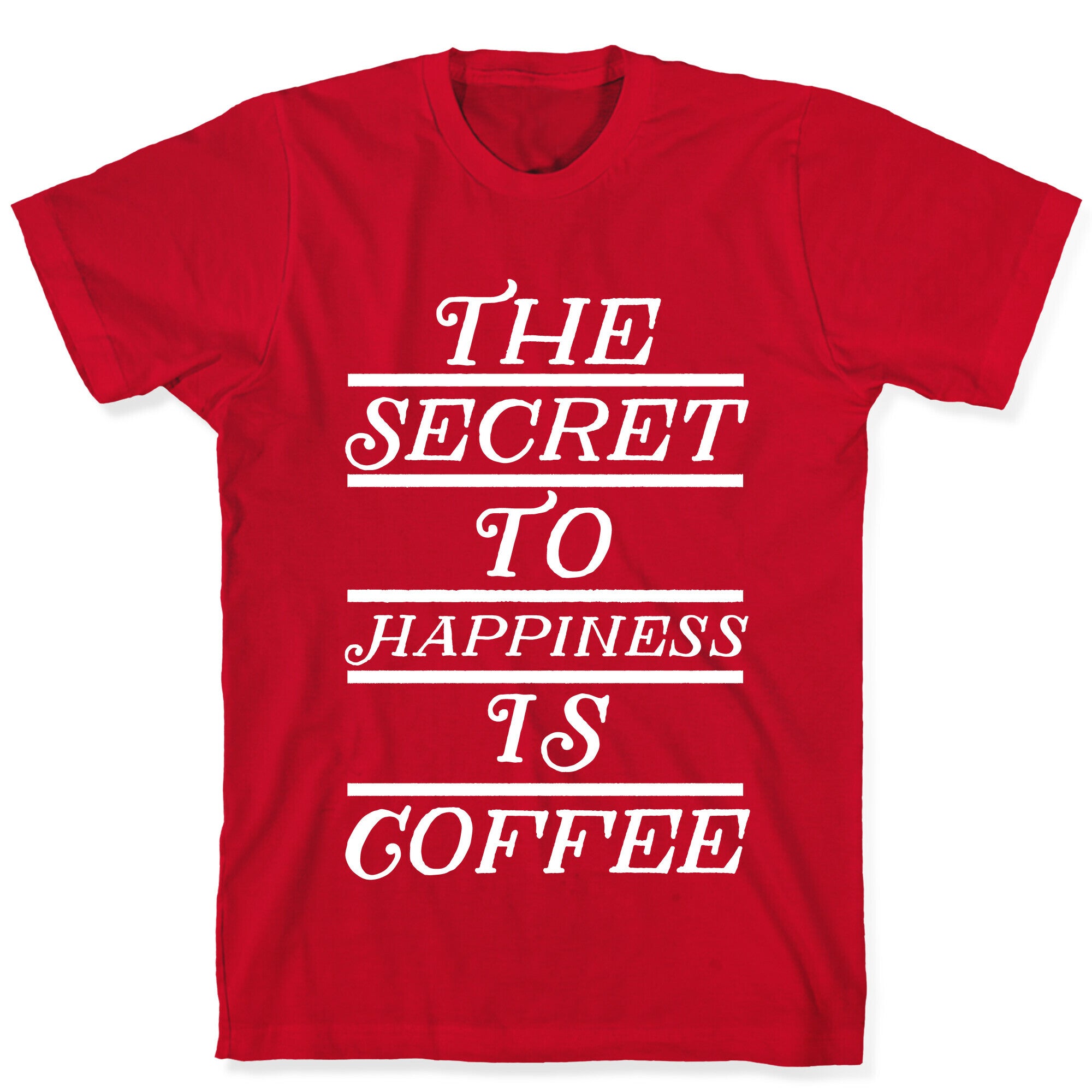 The Secret To Happiness Is Coffee T-Shirt