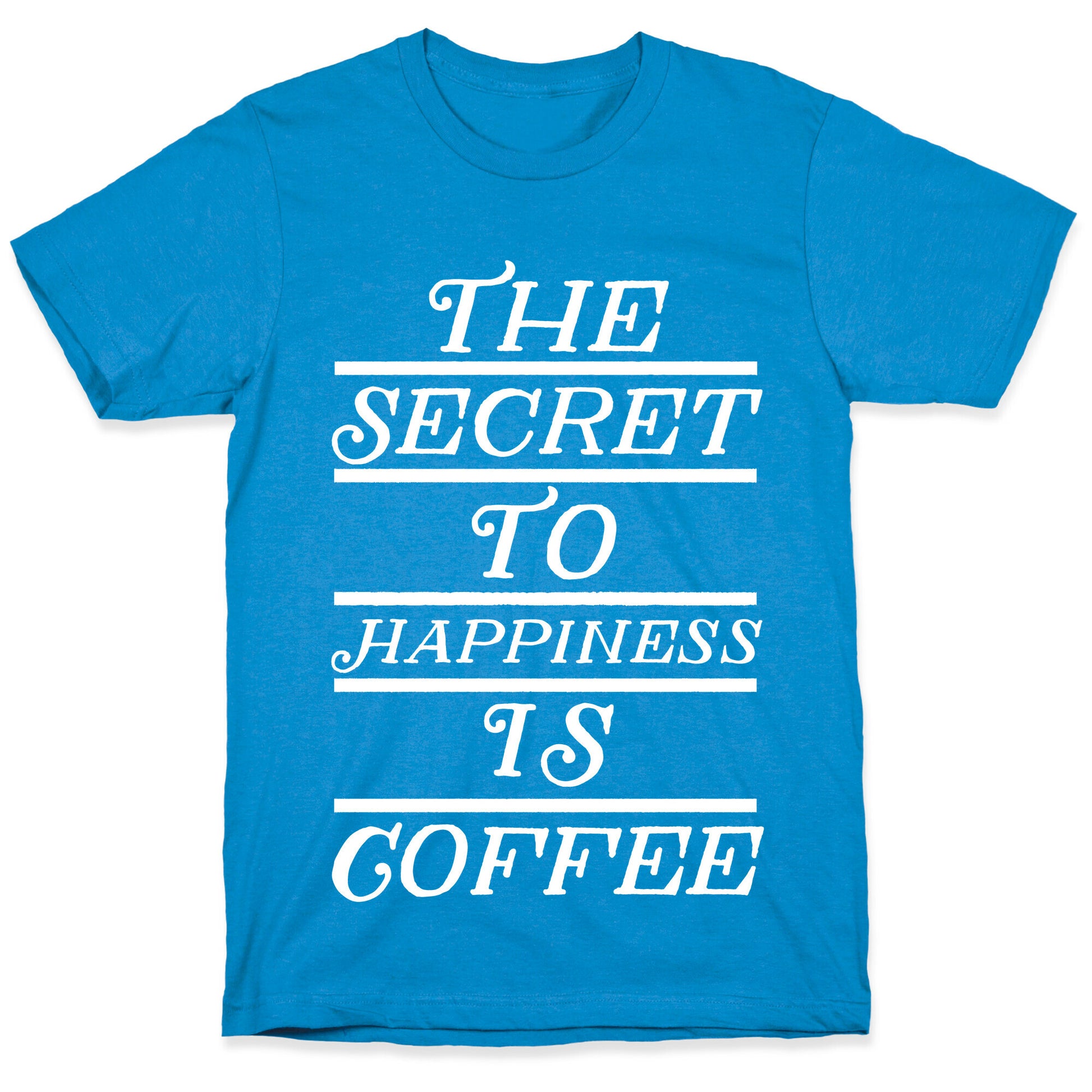The Secret To Happiness Is Coffee T-Shirt