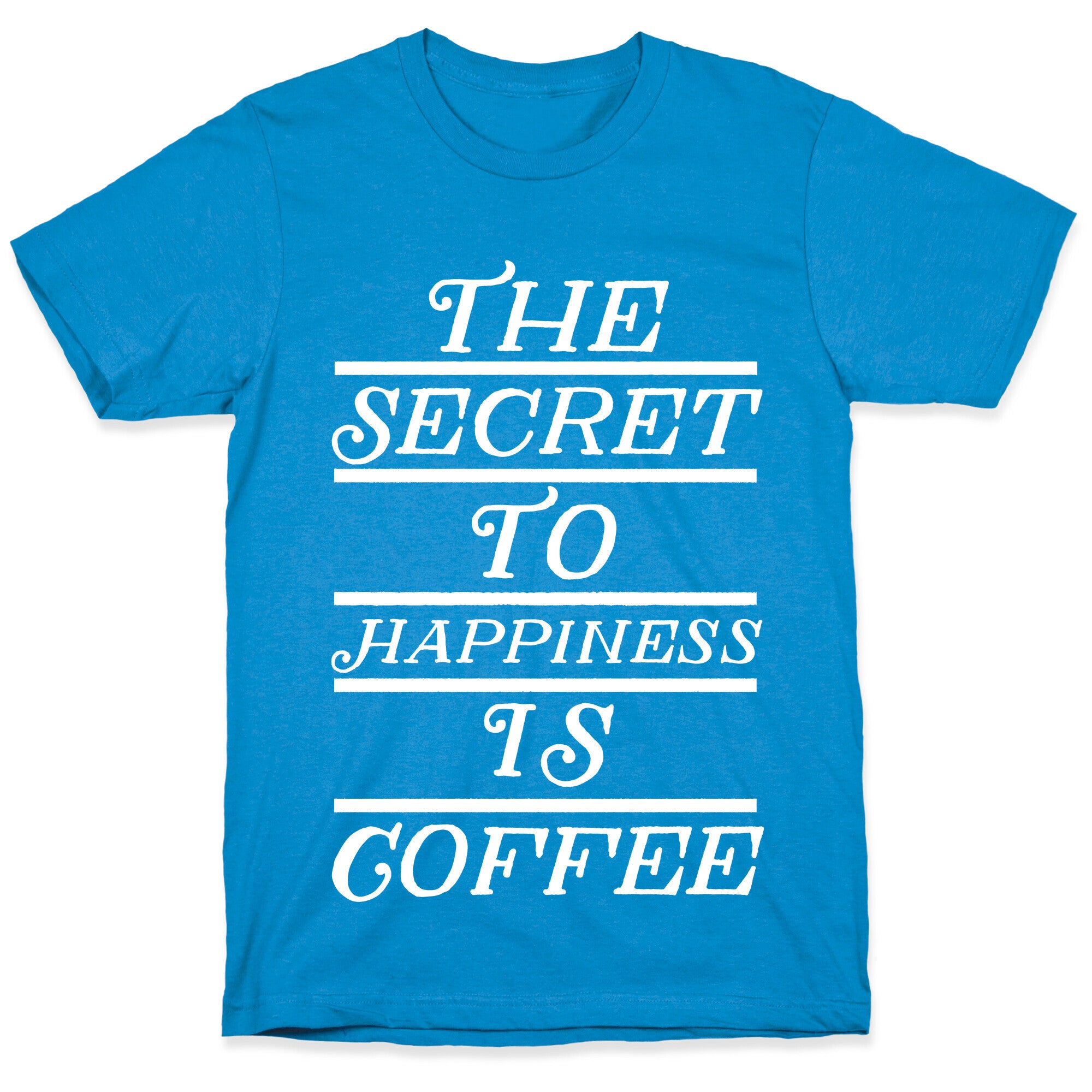 The Secret To Happiness Is Coffee T-Shirt