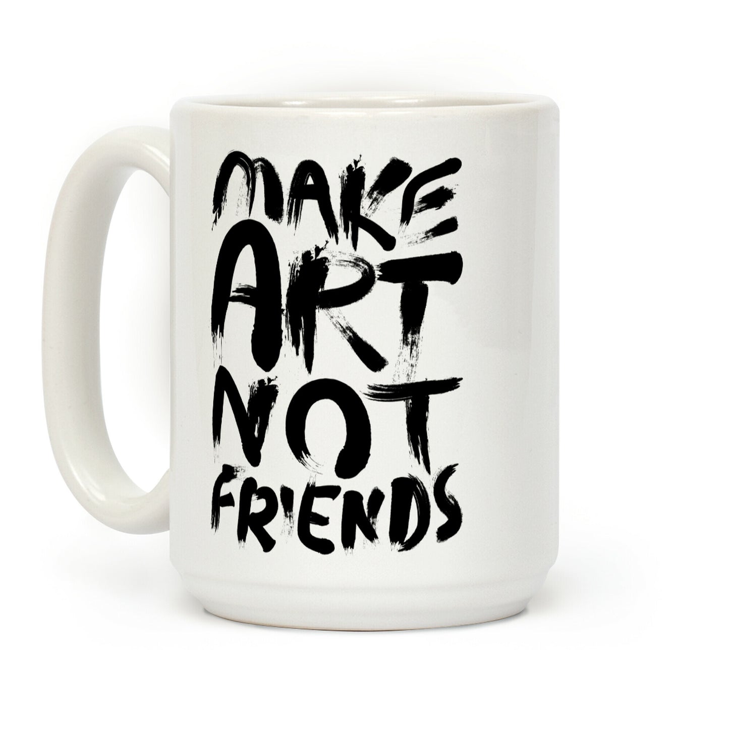 Make Art Not Friends Coffee Mug