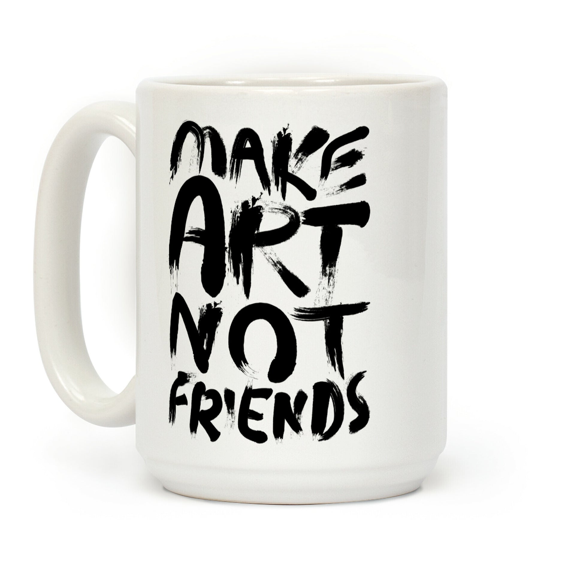 Make Art Not Friends Coffee Mug