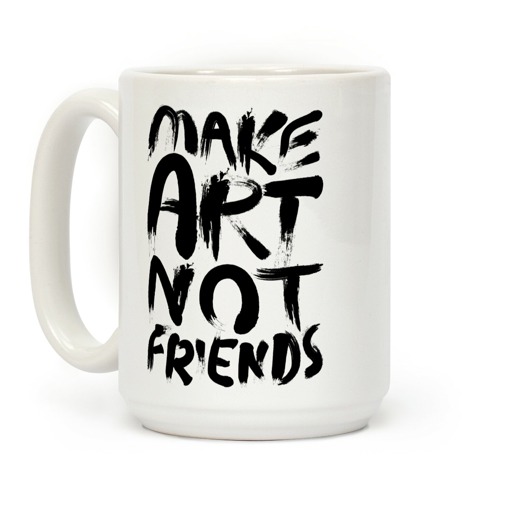 Make Art Not Friends Coffee Mug