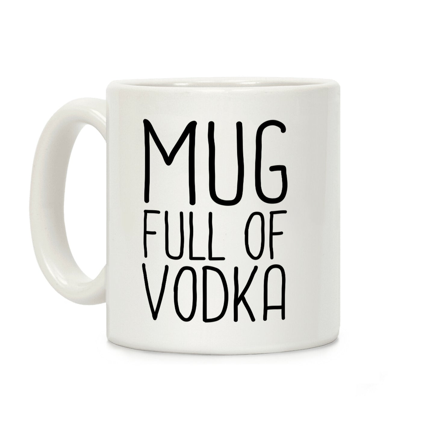 Mug Full Of Vodka Coffee Mug