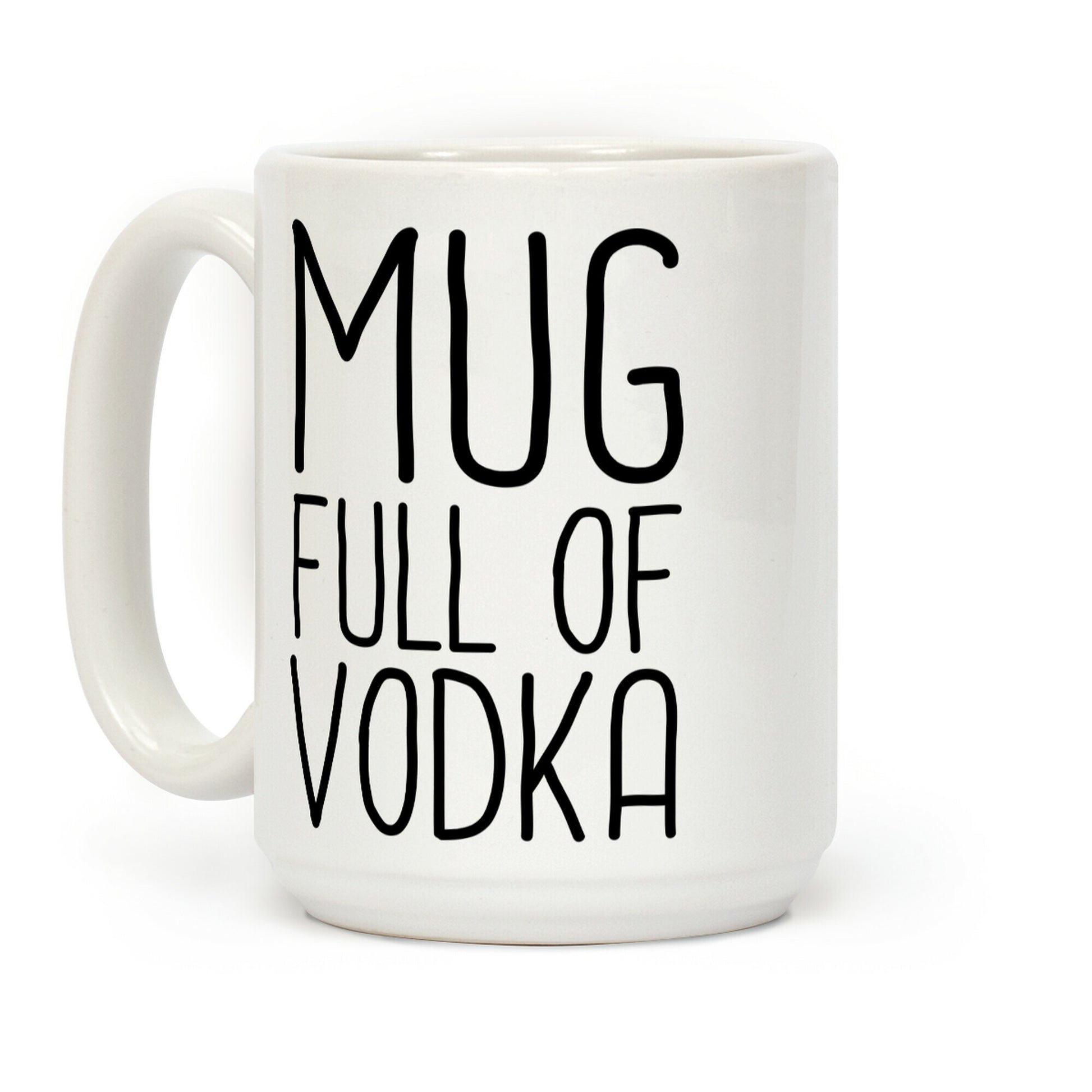 Mug Full Of Vodka Coffee Mug