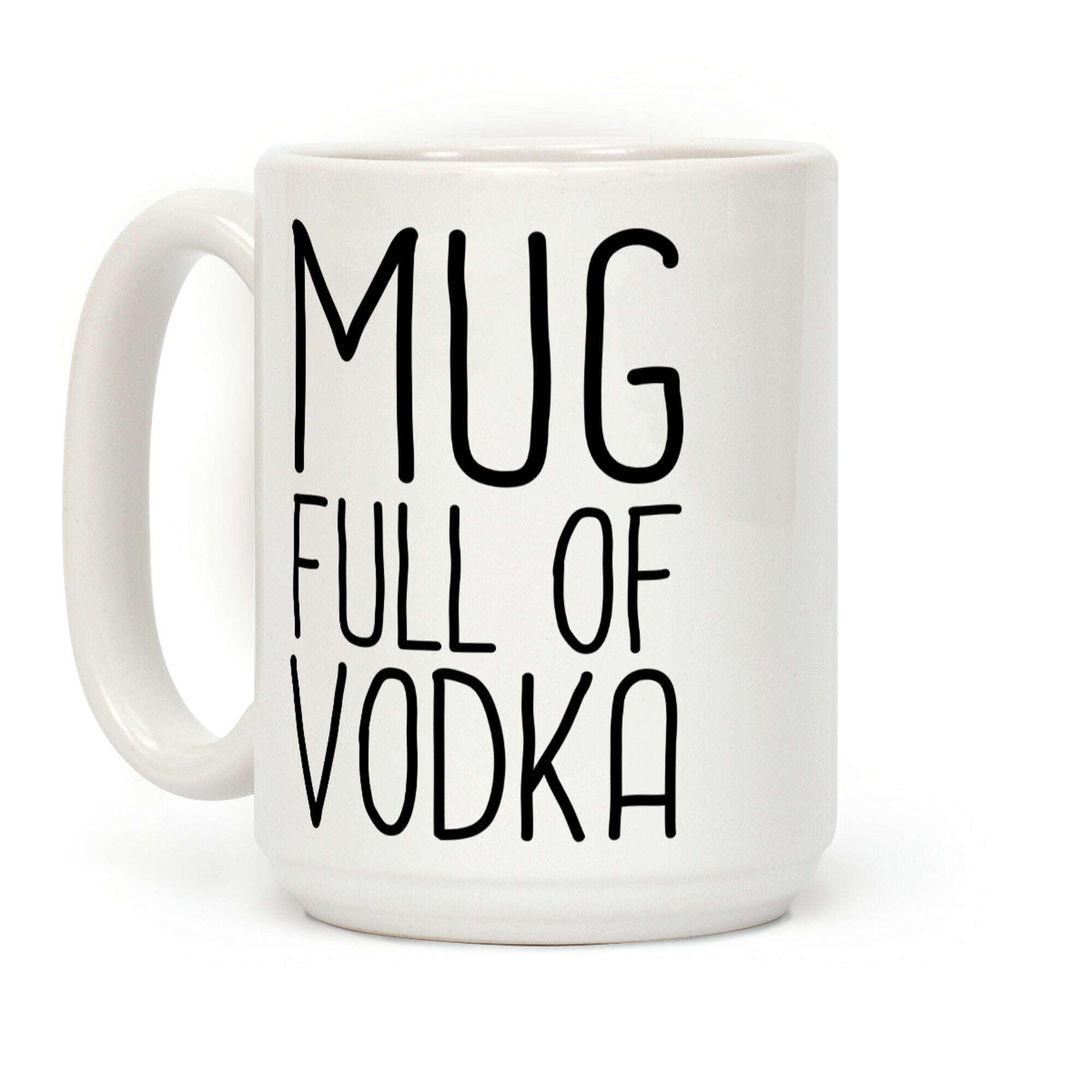 Mug Full Of Vodka Coffee Mug