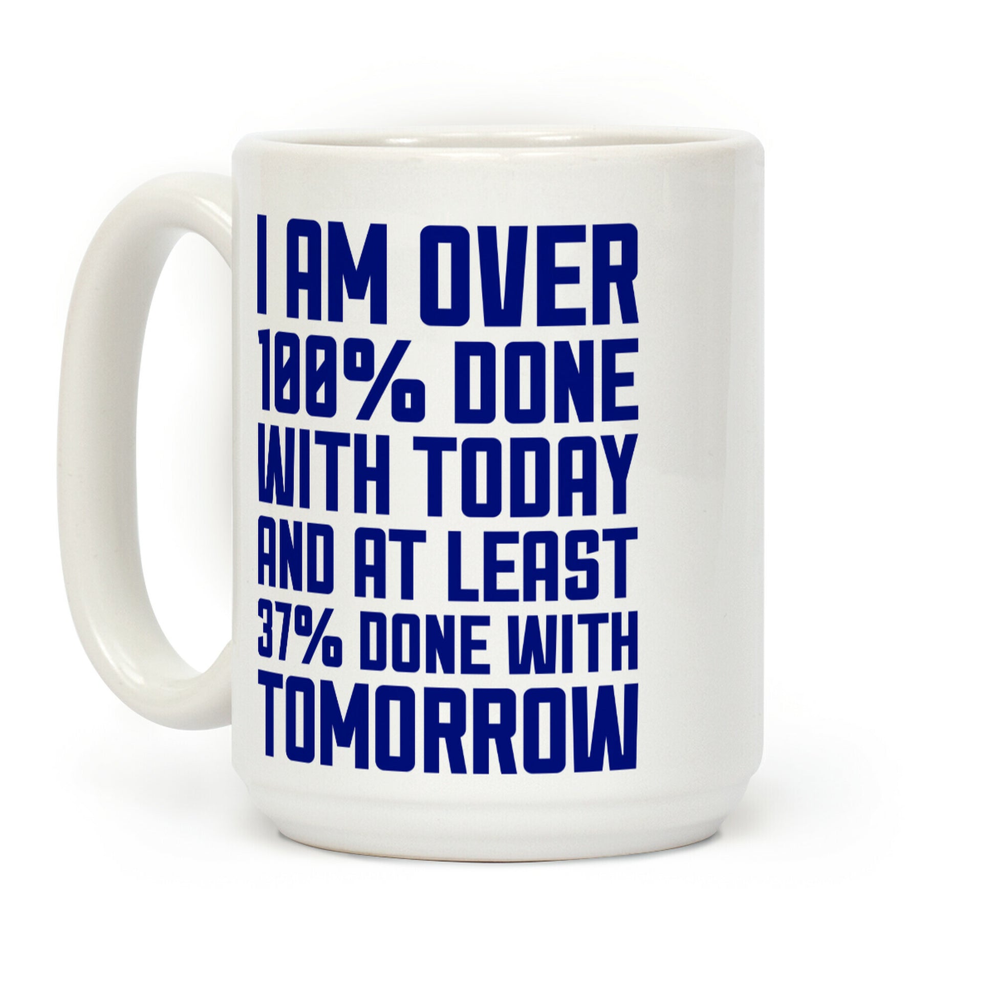 Over 100% Done With Today Coffee Mug