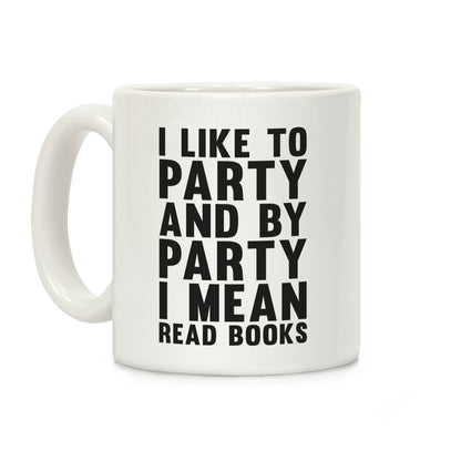 I Like To Party And By Party I Mean Read Books Coffee Mug