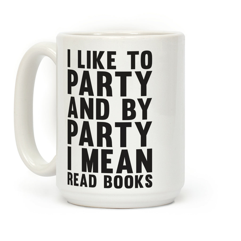 I Like To Party And By Party I Mean Read Books Coffee Mug