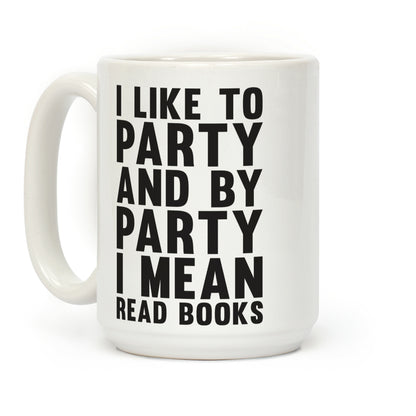 I Like To Party And By Party I Mean Read Books Coffee Mug
