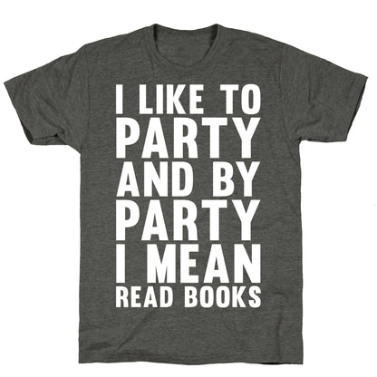 I Like To Party And By Party I Mean Read Books Unisex Triblend Tee