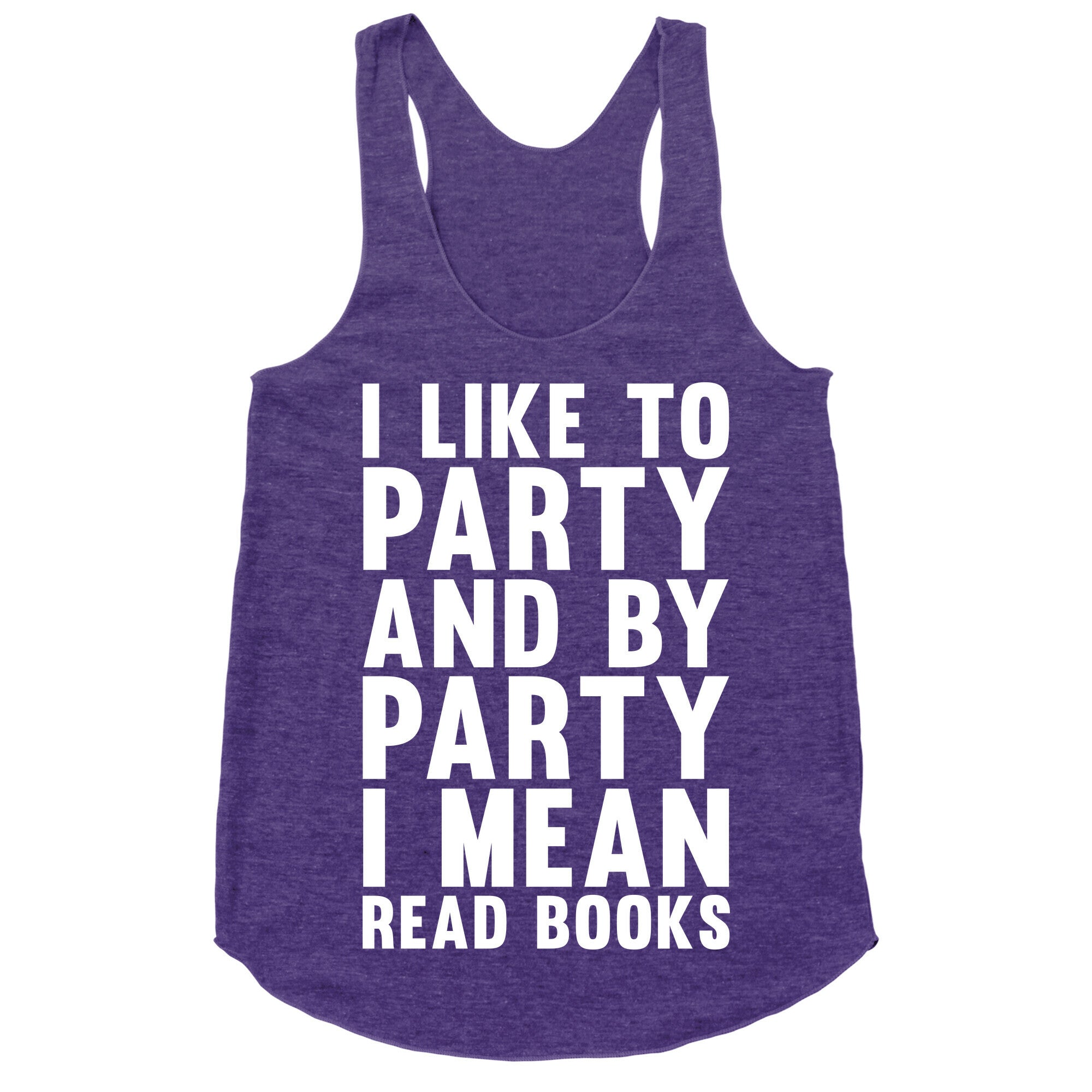 I Like To Party And By Party I Mean Read Books Racerback Tank