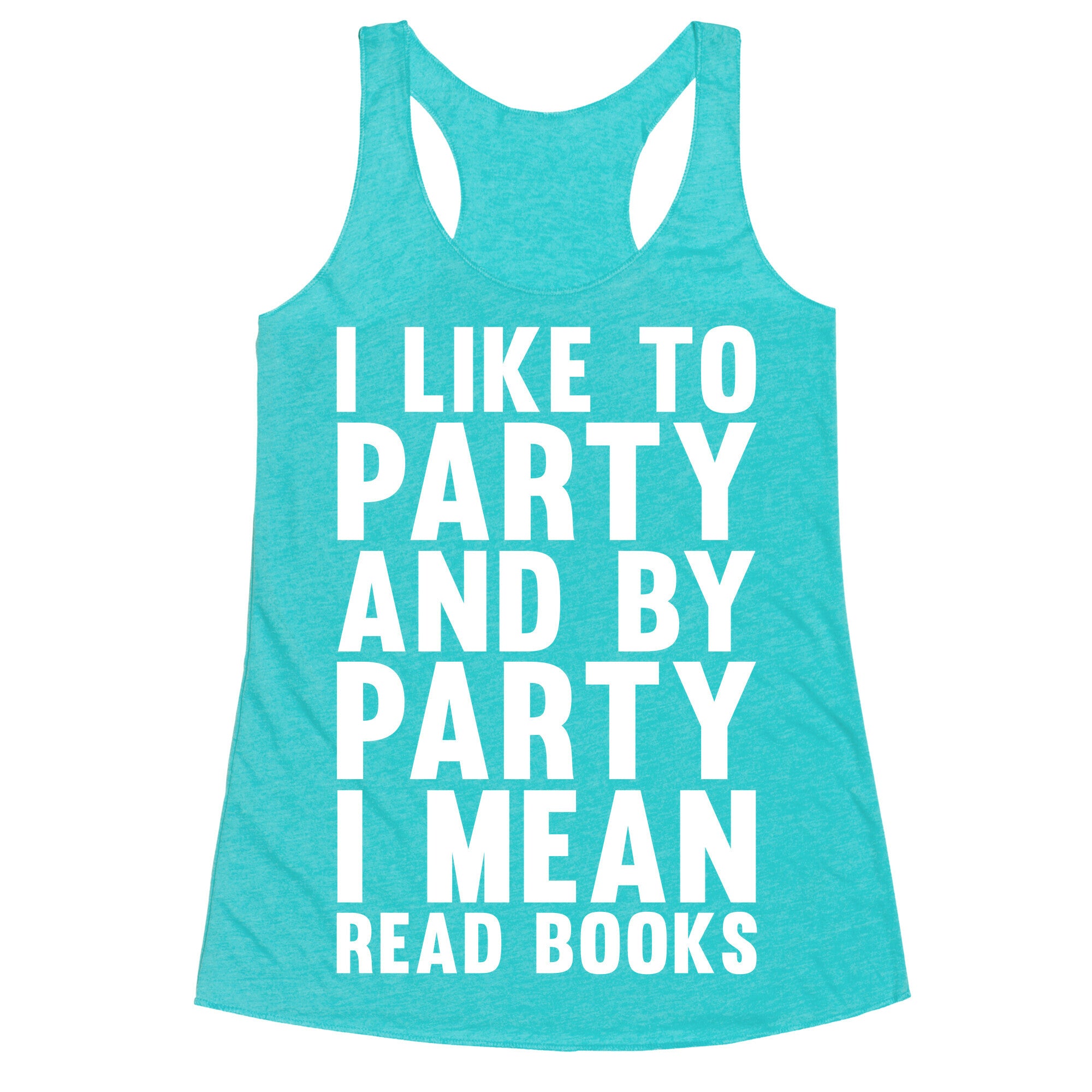 I Like To Party And By Party I Mean Read Books Racerback Tank