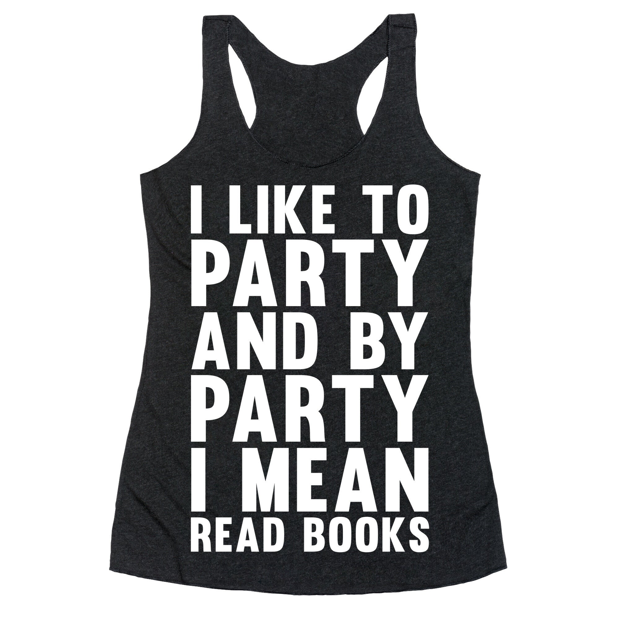 I Like To Party And By Party I Mean Read Books Racerback Tank