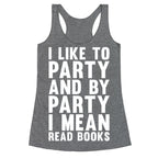 I Like To Party And By Party I Mean Read Books Racerback Tank