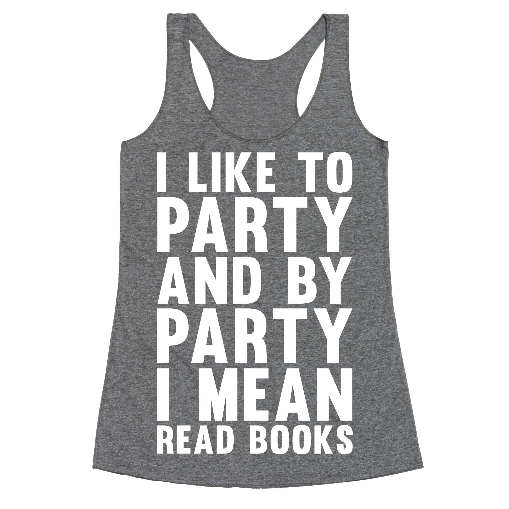I Like To Party And By Party I Mean Read Books Racerback Tank