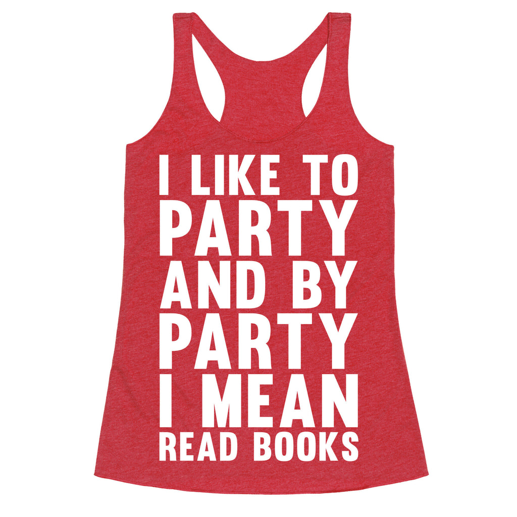 I Like To Party And By Party I Mean Read Books Racerback Tank