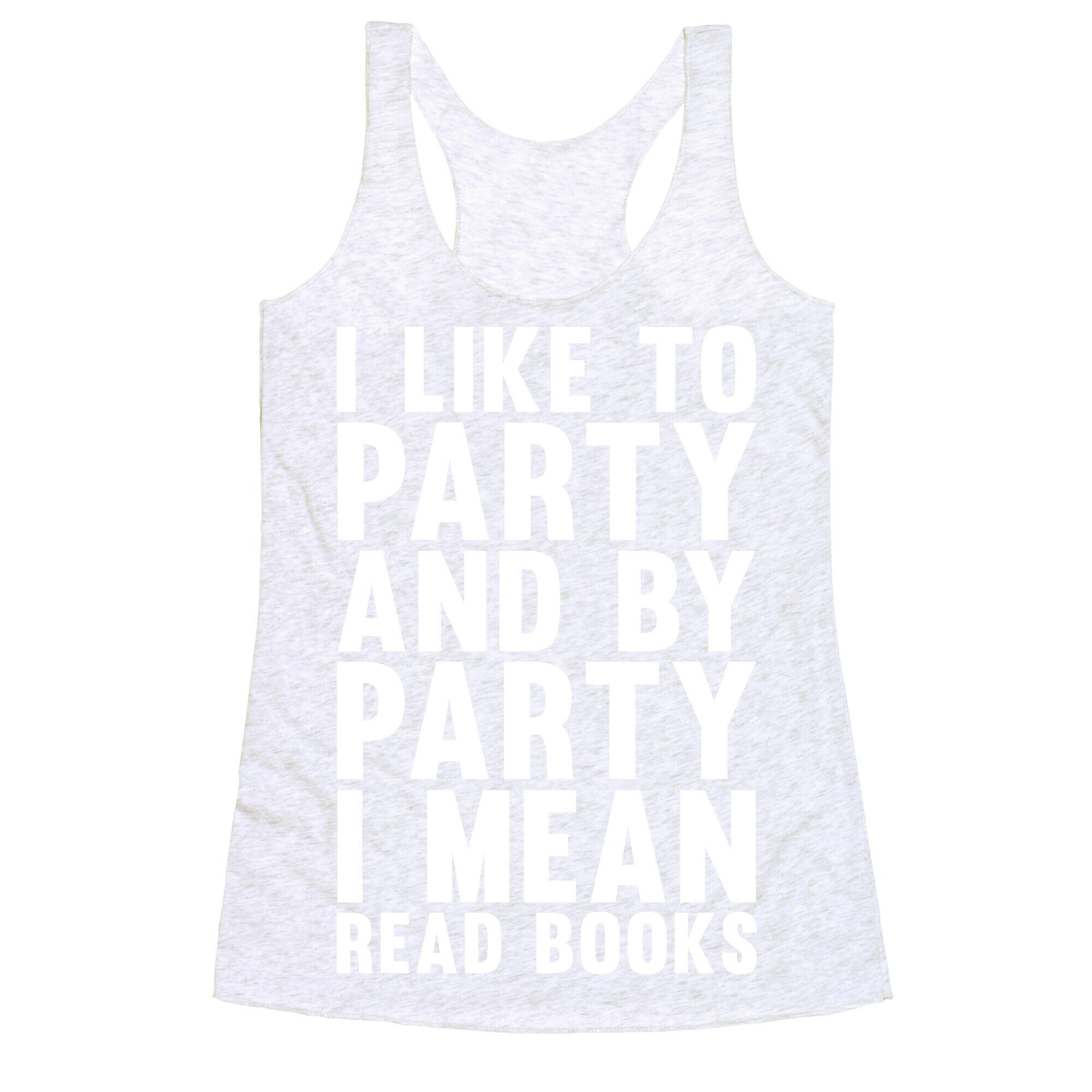 I Like To Party And By Party I Mean Read Books Racerback Tank