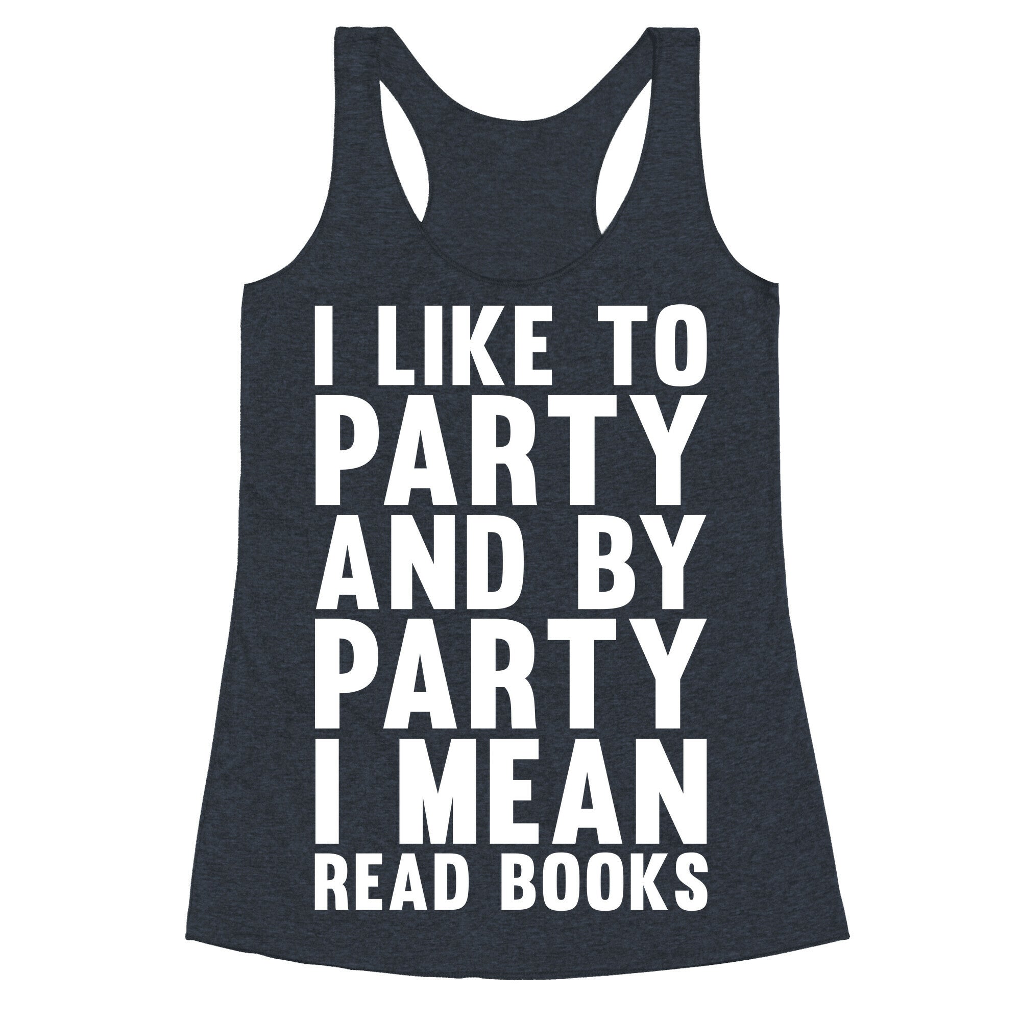 I Like To Party And By Party I Mean Read Books Racerback Tank