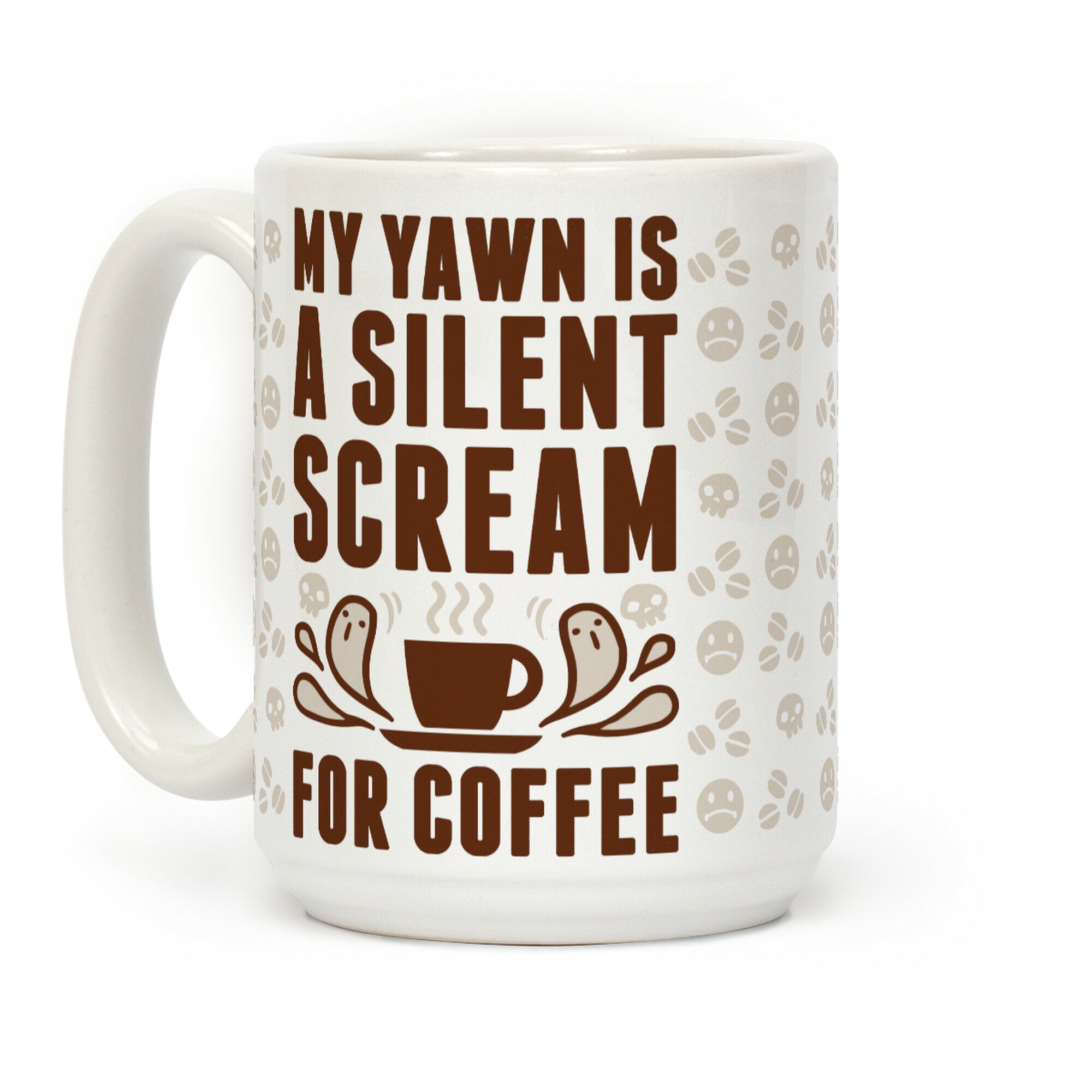 My Yawn Is A Silent Scream For Coffee Coffee Mug