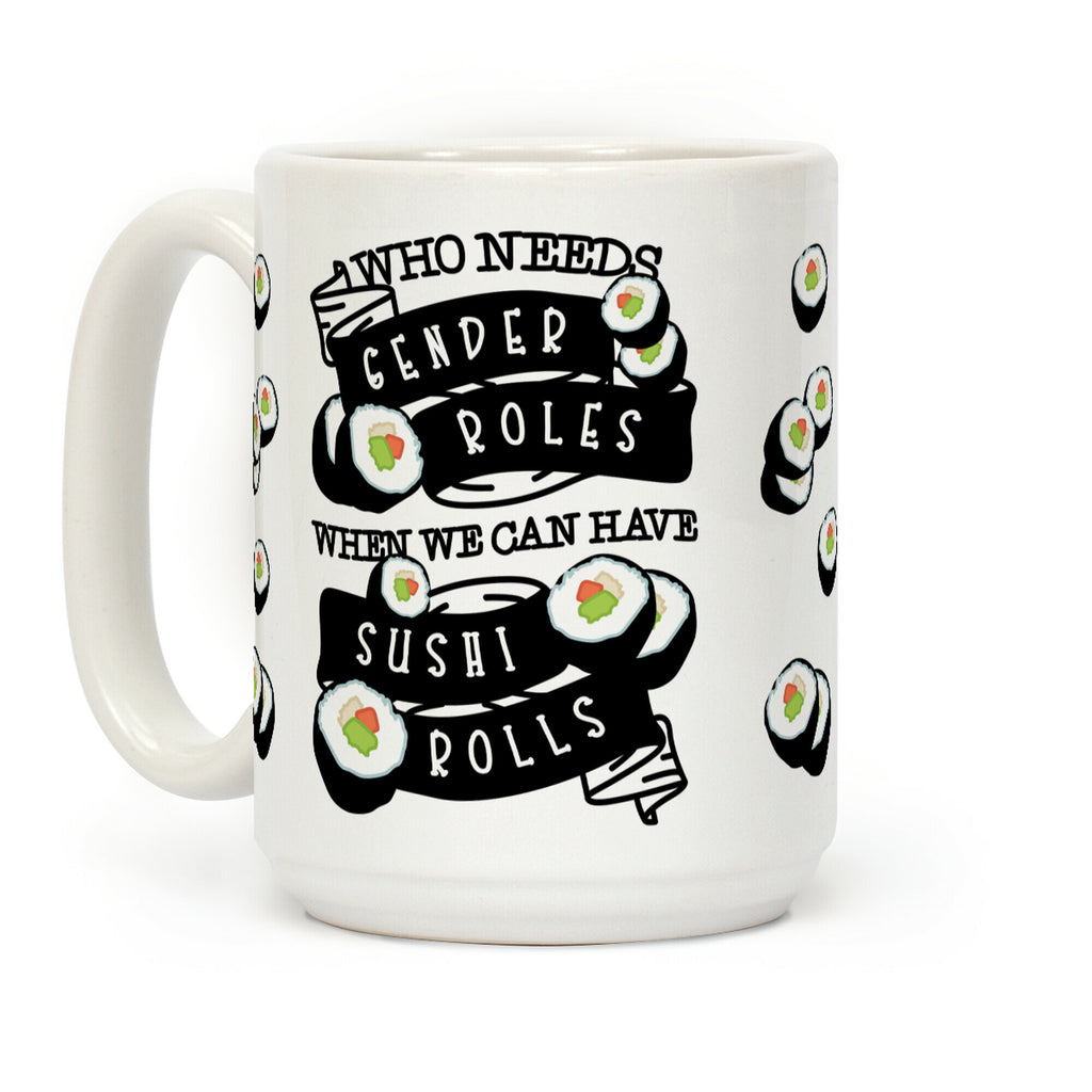 Who Needs Gender Roles When We Can Have Sushi Roles Coffee Mug