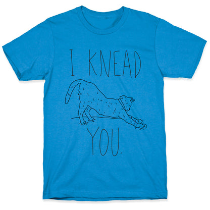 I Knead You T-Shirt