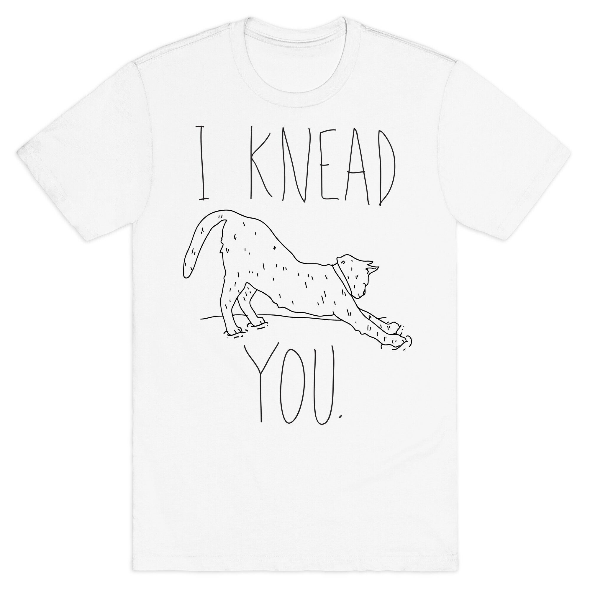 I Knead You T-Shirt