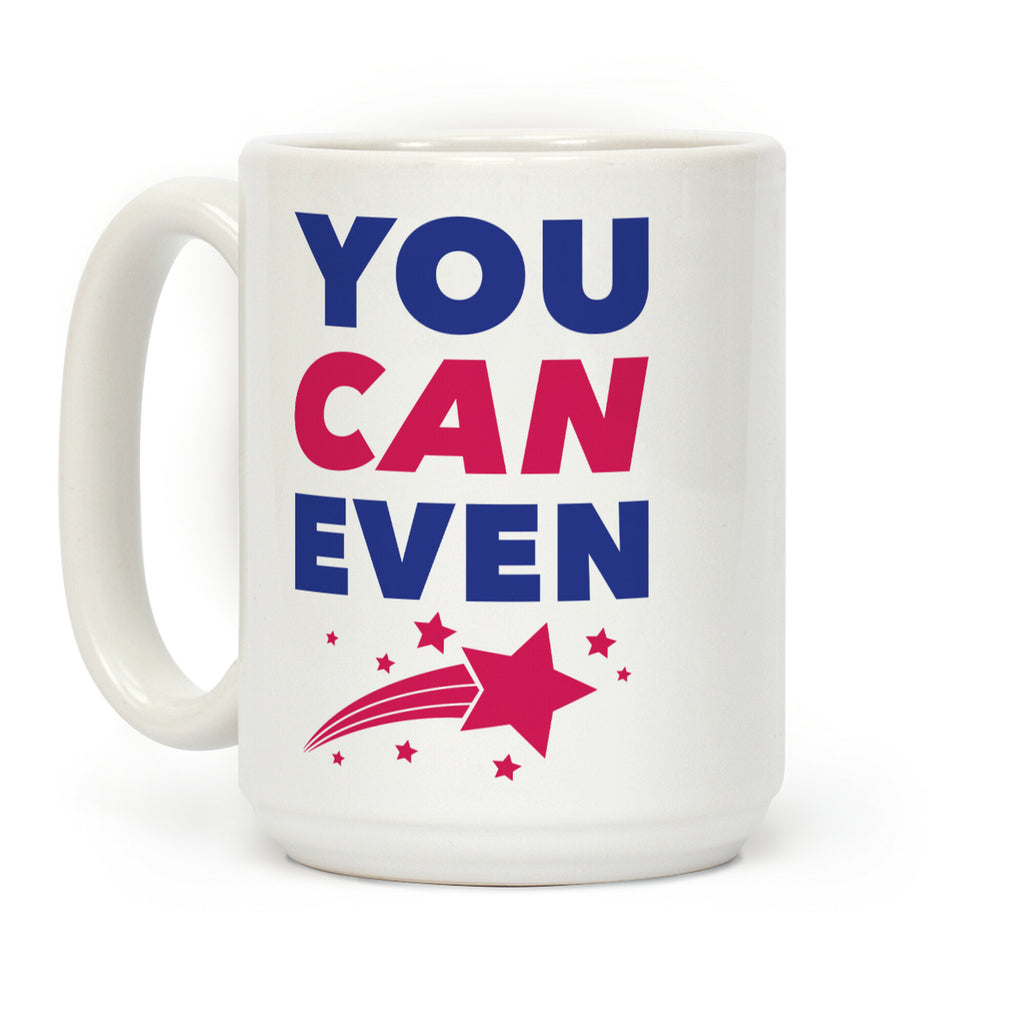 You Can Even Coffee Mug
