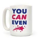 You Can Even Coffee Mug