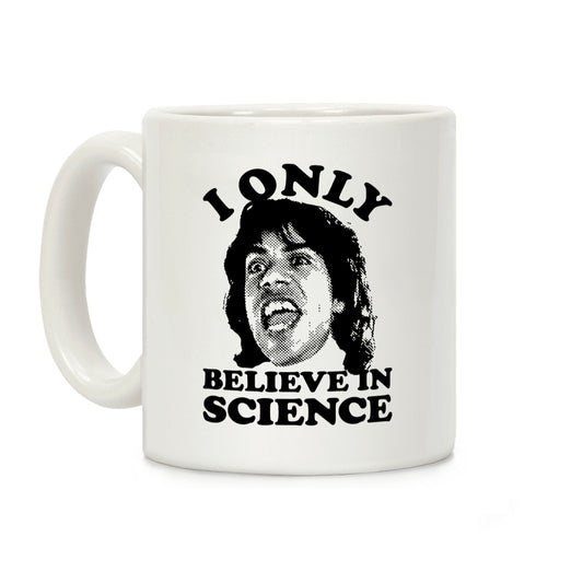 I Only Believe In Science Coffee Mug