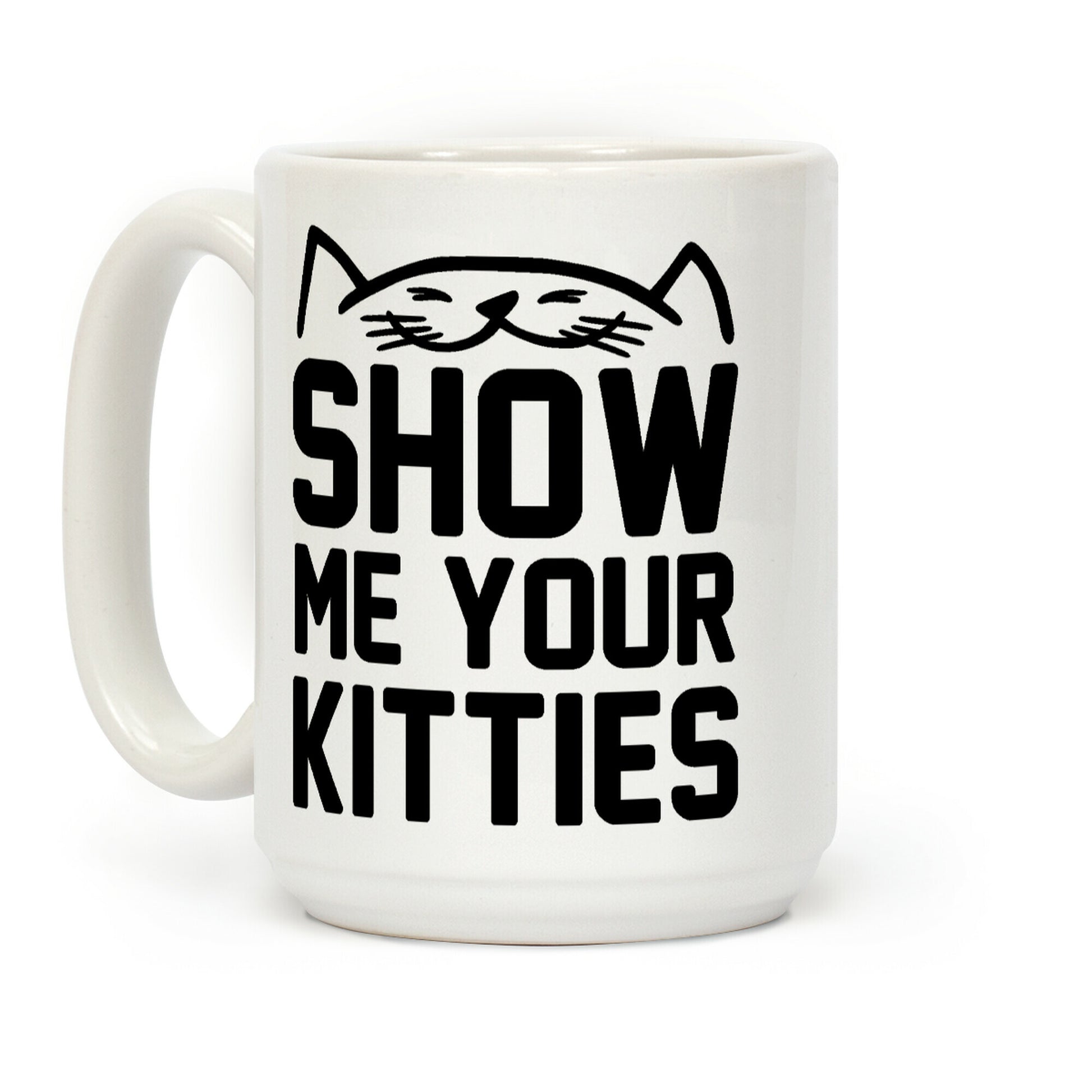 Show Me Your Kitties (Black Font) Coffee Mug