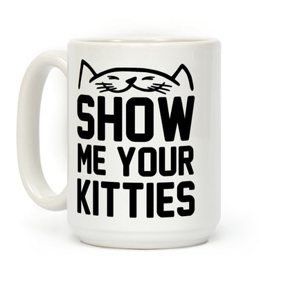 Show Me Your Kitties (Black Font) Coffee Mug