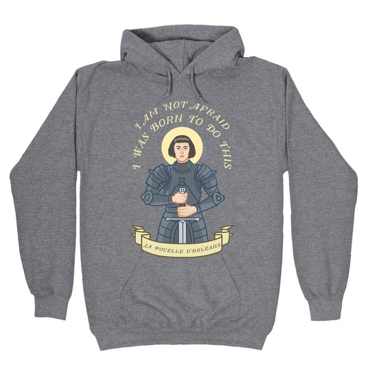I Am Not Afraid - Joan Of Arc Hoodie