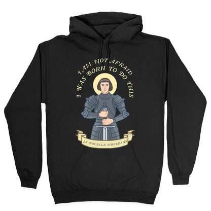 I Am Not Afraid - Joan Of Arc Hoodie