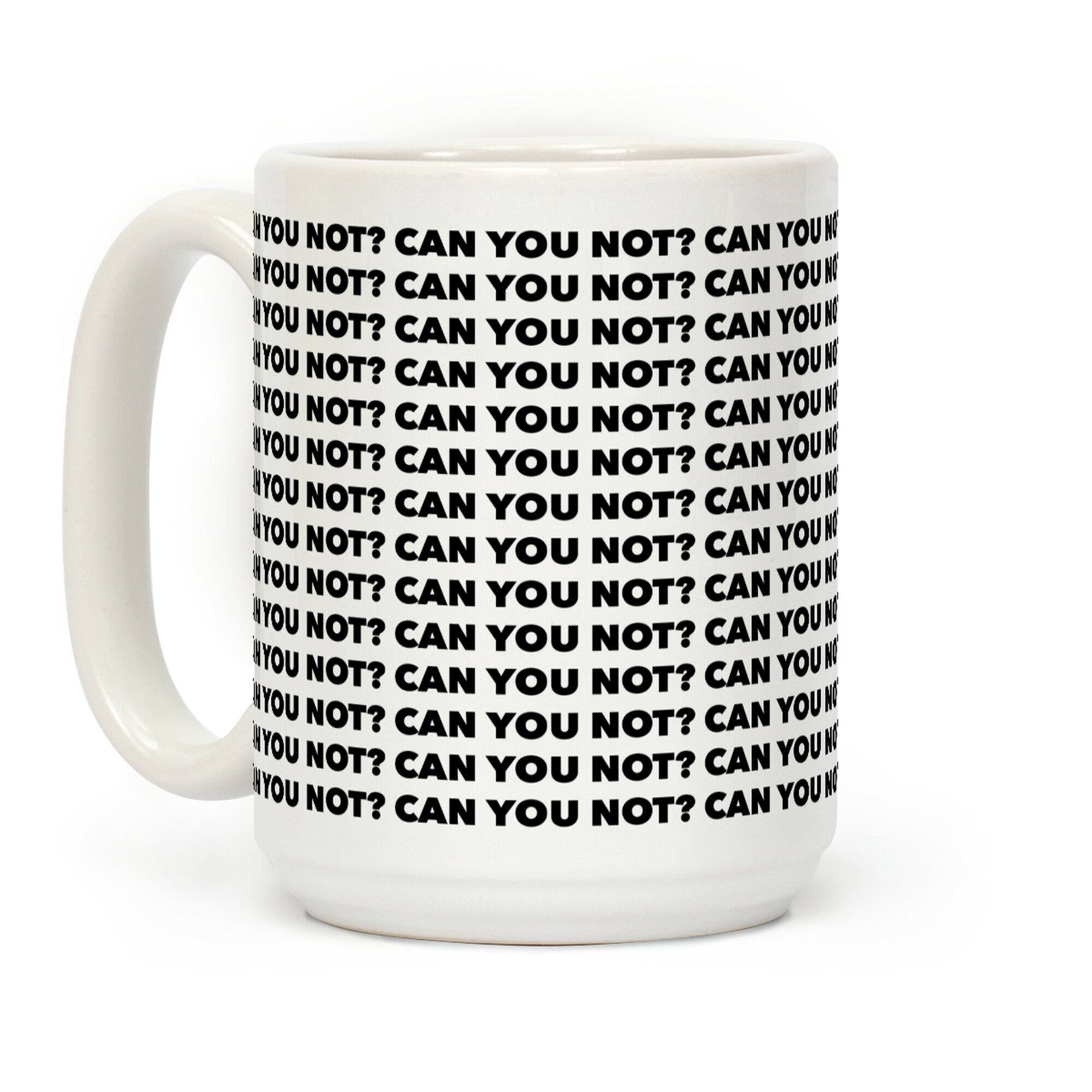 Can You Not? Coffee Mug
