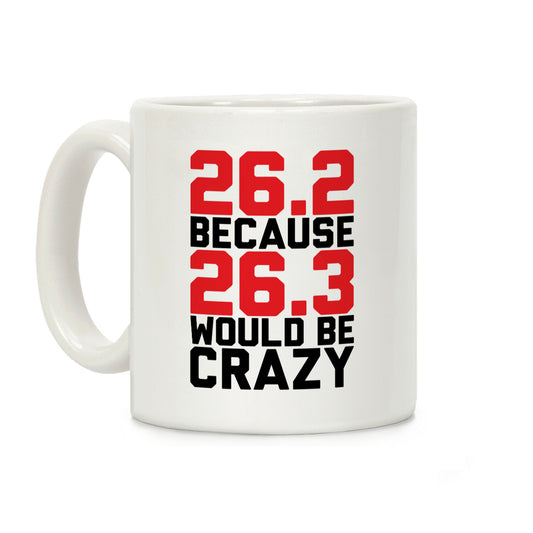 26.3 Would Be Crazy Coffee Mug