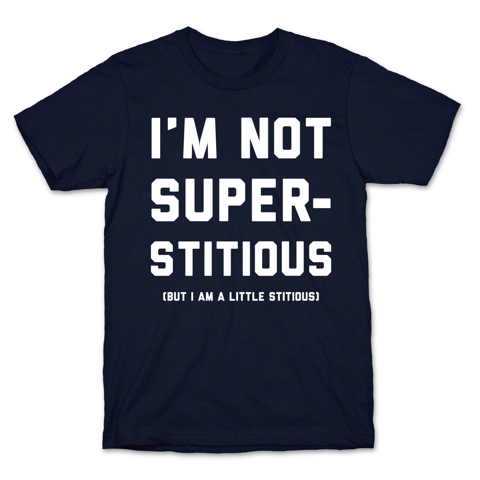 I'm Not Superstitious, but I am a Little Stitious T-Shirt