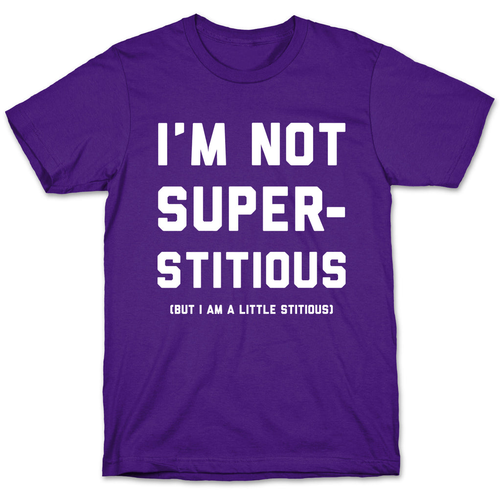 I'm Not Superstitious, but I am a Little Stitious T-Shirt