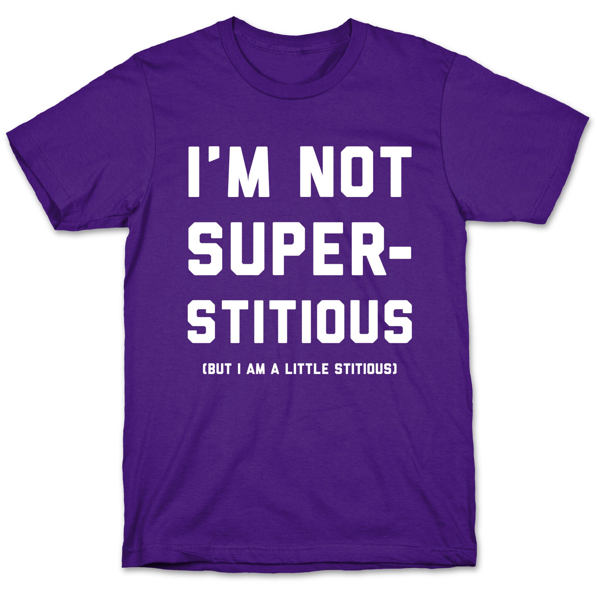 I'm Not Superstitious, but I am a Little Stitious T-Shirt