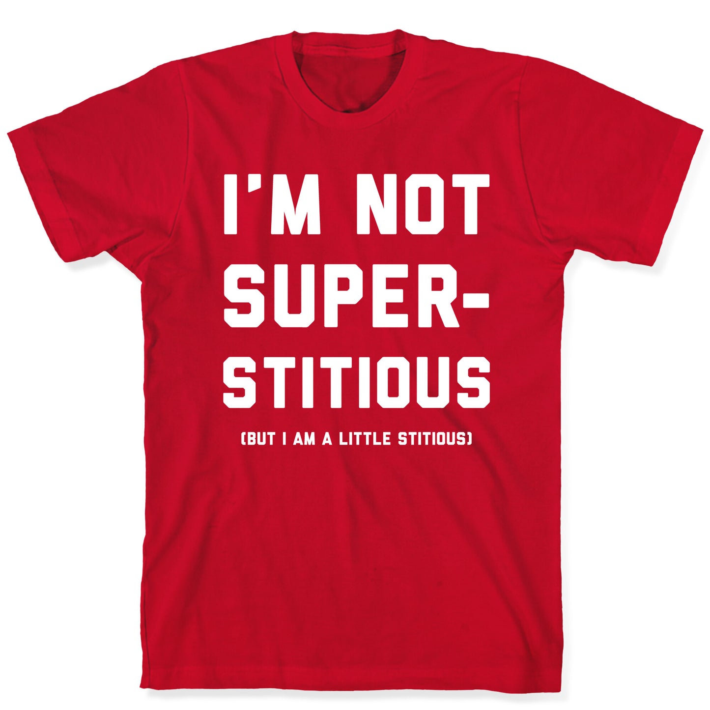 I'm Not Superstitious, but I am a Little Stitious T-Shirt