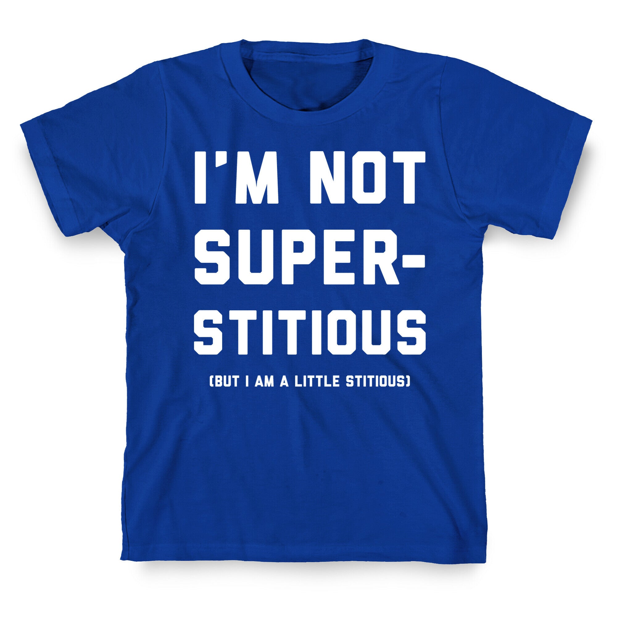 I'm Not Superstitious, but I am a Little Stitious T-Shirt
