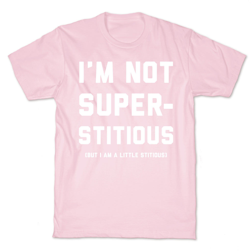 I'm Not Superstitious, but I am a Little Stitious T-Shirt