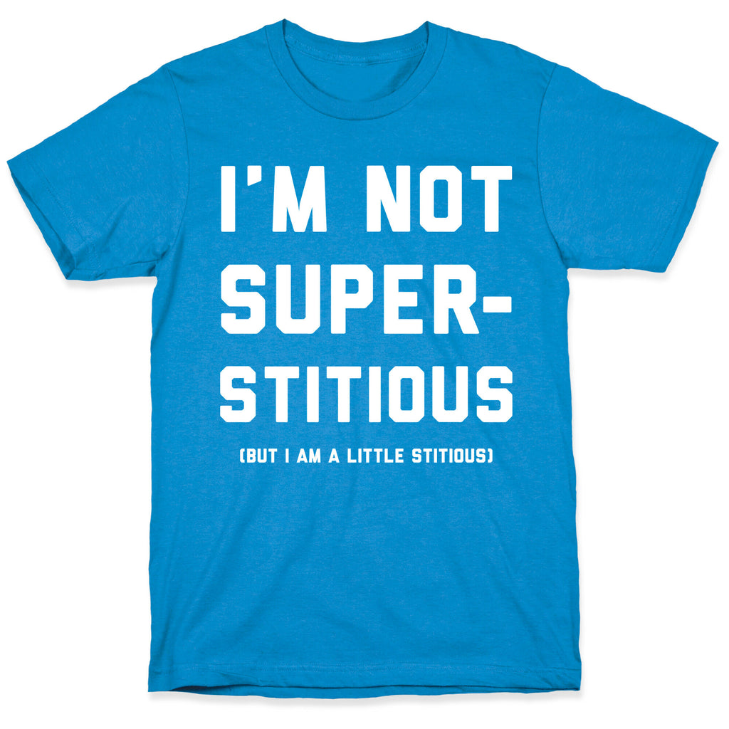 I'm Not Superstitious, but I am a Little Stitious T-Shirt