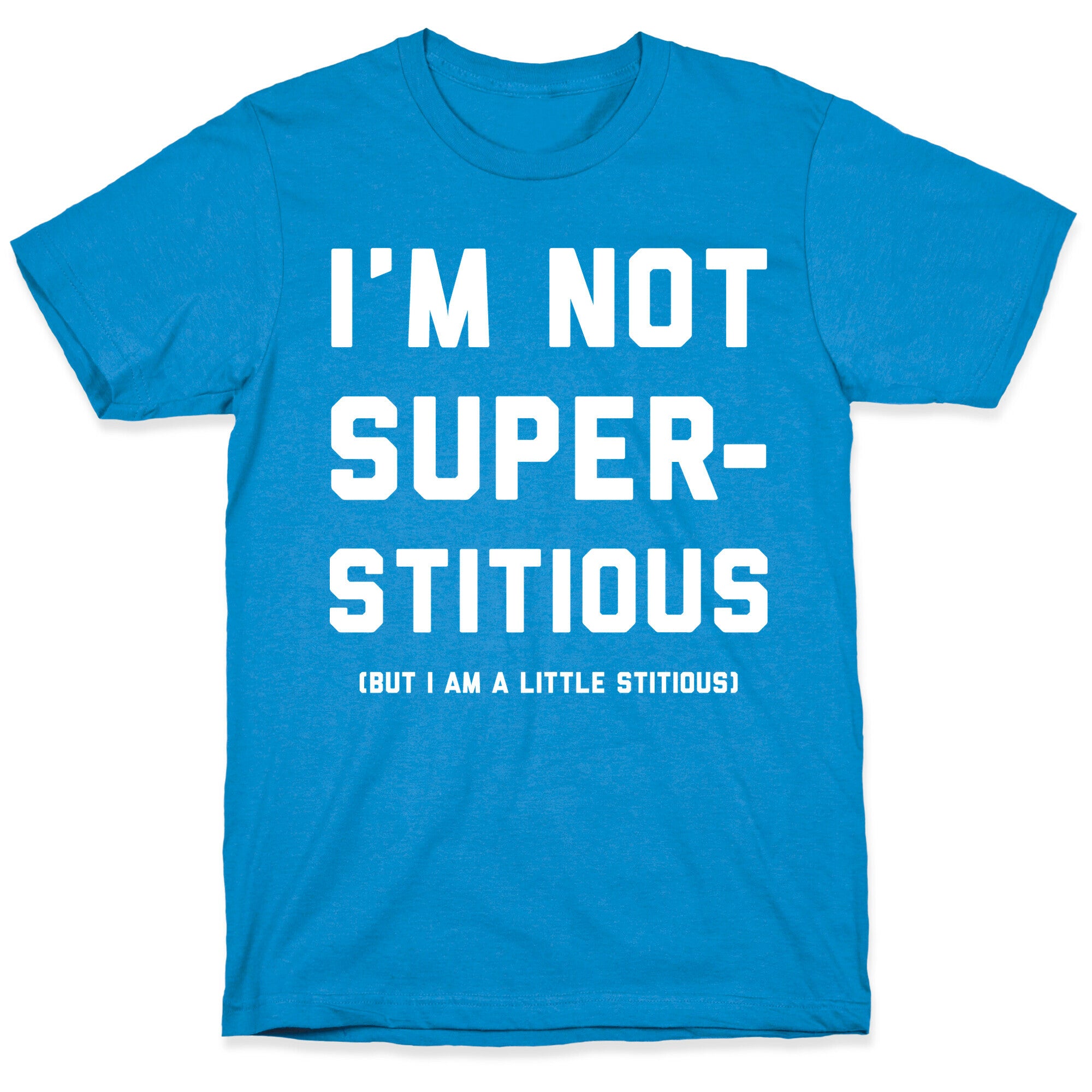 I'm Not Superstitious, but I am a Little Stitious T-Shirt