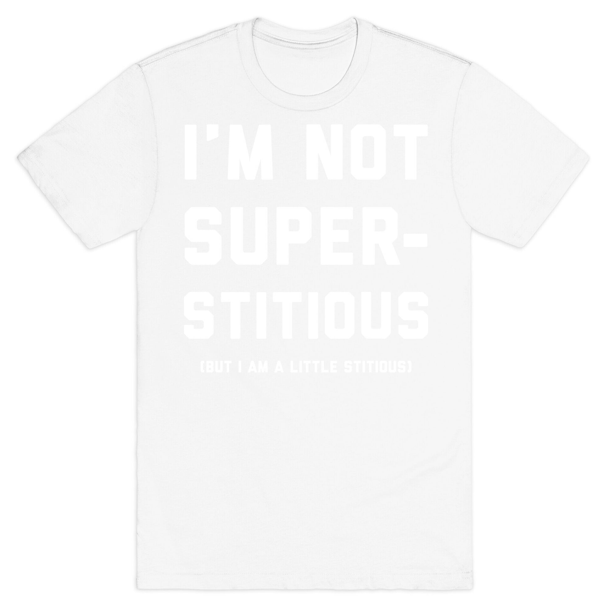 I'm Not Superstitious, but I am a Little Stitious T-Shirt